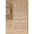 Edwards the Exegete: Biblical Interpretation and Anglo-Protestant Culture on the Edge of the Enlightenment