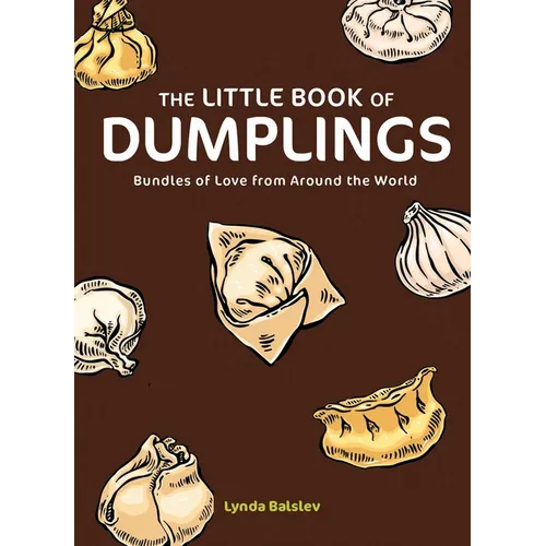 The Little Book of Dumplings: Bundles of Love from Around the World