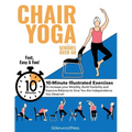 Chair Yoga for Seniors Over 60: 10-Minute Exercises to Increase Mobility, Maintain Balance, and Improve Flexibility to Give You The Independence You D