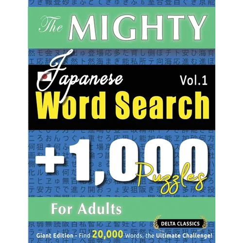 The Mighty Japanese Word Search - 1,000 Puzzles for Adults - Delta Classics - Giant Edition - Find 20,000 Words, the Ultimate Challenge!