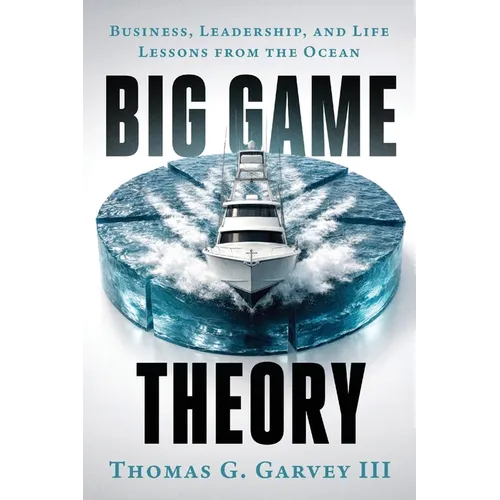 Big Game Theory: Business, Leadership, and Life Lessons from the Ocean