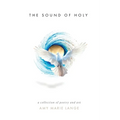 The Sound of Holy: A Collection of Poetry and Art