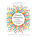 Women, Minorities, and Other Extraordinary People: The New Path for Workforce Diversity