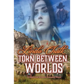 Torn Between Worlds: A Steamy Western Historical Romance