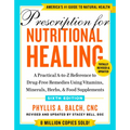 Prescription for Nutritional Healing, Sixth Edition: A Practical A-To-Z Reference to Drug-Free Remedies Using Vitamins, Minerals, Herbs, & Food Supple