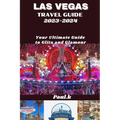 LAS VEGAS travel guide 2023-2024: Your Ultimate Guide to Glitz and Glamour