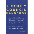 The Family Council Handbook: How to Create, Run, and Maintain a Successful Family Business Council
