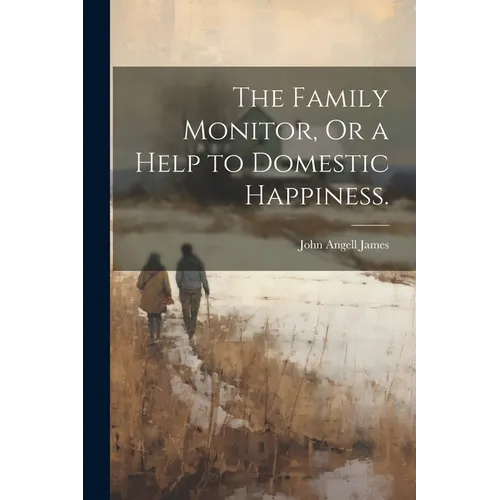 The Family Monitor, Or a Help to Domestic Happiness.