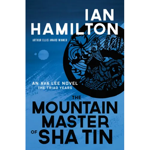 The Mountain Master of Sha Tin: An Ava Lee Novel: Book 12