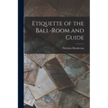 Etiquette of the Ball-Room and Guide