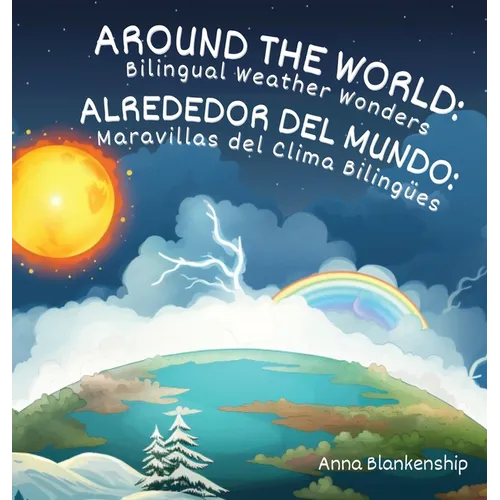 Around the World: Bilingual Weather Wonders / Alrededor del Mundo: Maravillas del Clima Bilingües