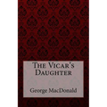 The Vicar's Daughter George MacDonald