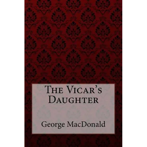The Vicar's Daughter George MacDonald