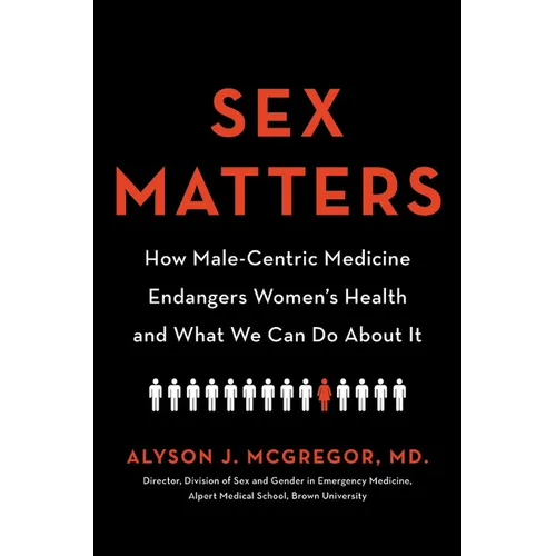 Sex Matters: How Male-Centric Medicine Endangers Women's Health and What We Can Do about It