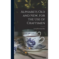 Alphabets Old and New, for the Use of Craftsmen