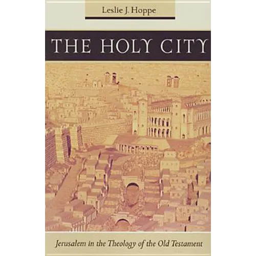The Holy City: Jerusalem in the Theology of the Old Testament