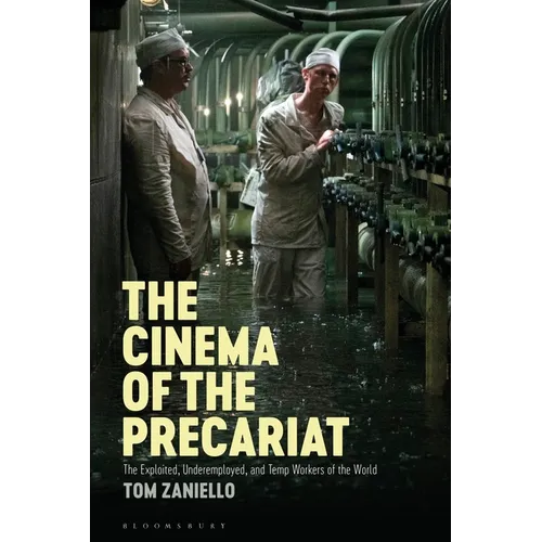 The Cinema of the Precariat: The Exploited, Underemployed, and Temp Workers of the World