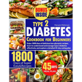 Type 2 Diabetes Cookbook for Beginners: Enjoy 1800 days of delicious low-glycemic recipes, learn to understand and manage type 2 diabetes effectively,