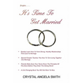 It's Time to Get Married!: Just Think, You Don't Have to Be Alone Unless You Choose To!