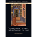 The Making of the Artist in Late Timurid Painting