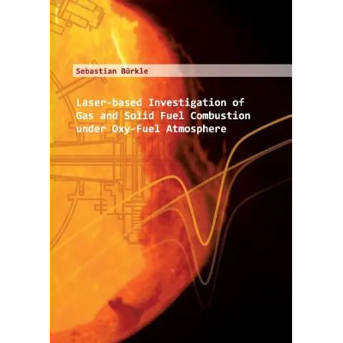 Laser-based Investigation of Gas and Solid Fuel Combustion under Oxy-Fuel Atmosphere: Laserbasierte Untersuchung von Feststoff-und Gasverbrennung unte