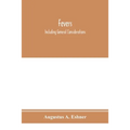 Fevers: including general considerations, typhoid fever, typhus fever, influenza, malarial fever, yellow fever, variola, relap