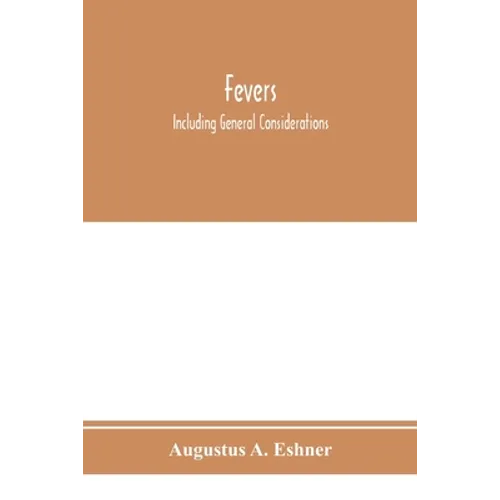 Fevers: including general considerations, typhoid fever, typhus fever, influenza, malarial fever, yellow fever, variola, relap