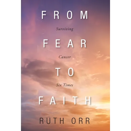 From Fear To Faith: Surviving Cancer Six Times