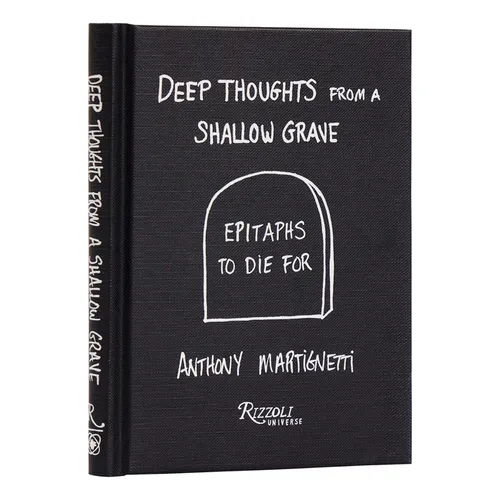 Deep Thoughts from a Shallow Grave: Epitaphs to Die for