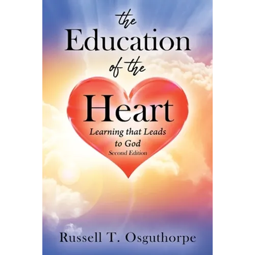 The Education of the Heart: Learning that Leads to God - Second Edition