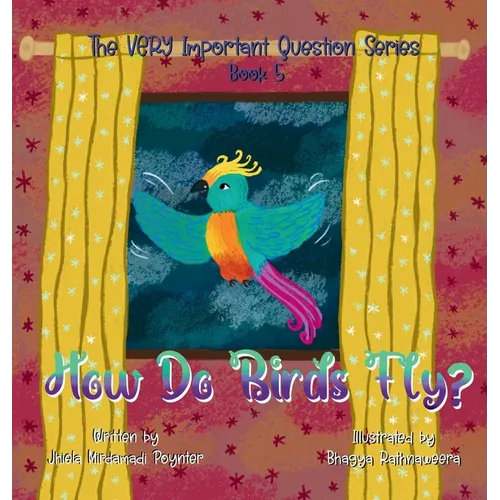 How Do Birds Fly?: Book 5 of The VERY Important Question Series