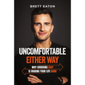 Uncomfortable Either Way: Why Choosing Easy Is Making Your Life Hard