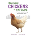 Backyard Chickens for City Living: A Practical Guide for Keeping a Flock in Urban Spaces