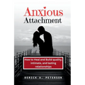 Anxious Attachment: How to Heal and Build quality, intimate, and lasting relationships