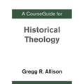 A CourseGuide for Historical Theology
