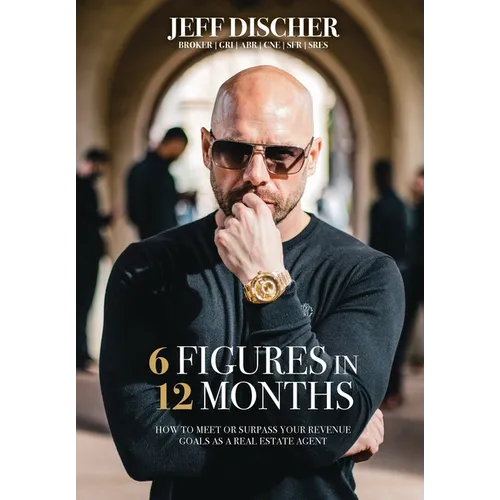 6 Figures in 12 Months: How to Meet or Surpass Your Revenue Goals as a Real Estate Agent