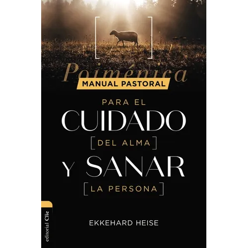 Manual Pastoral Para Cuidar El Alma Y Sanar La Persona: Poiménica