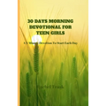 30 Days Morning Devotional for Teen Girls: A 3-Minute Devotion To Start Each Day