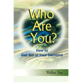 Who Are You?: How to Get Rid of Your Demons!