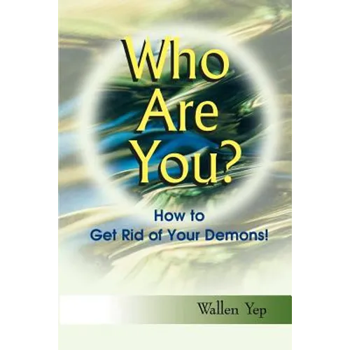 Who Are You?: How to Get Rid of Your Demons!