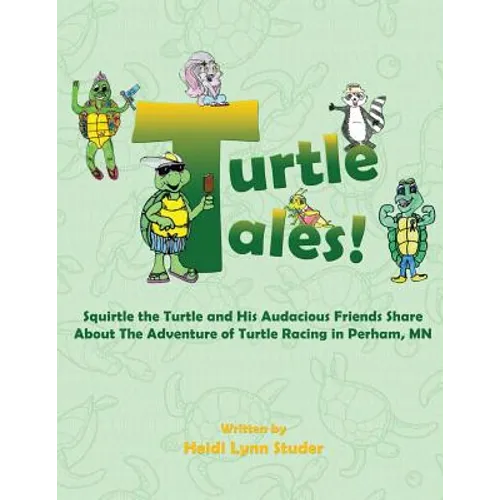 Turtle Tales: Squirtle the Turtle and His Audacious Friends Share About The Adventure of Turtle Racing in Perham, MN