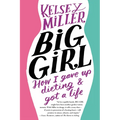 Big Girl: How I Gave Up Dieting and Got a Life