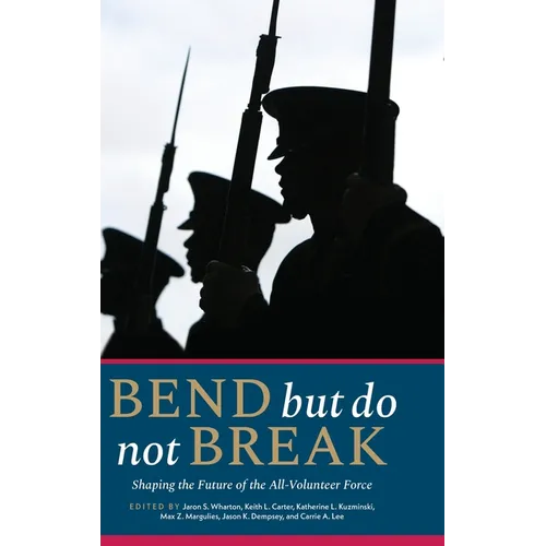 Bend But Do Not Break: Shaping the Future of the All-Volunteer Force