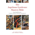 The Angelman Syndrome Mastery Bible: Your Blueprint for Complete Angelman Syndrome Management