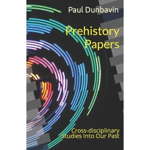 Prehistory Papers: Cross-disciplinary Studies Into Our Past