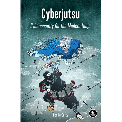 Cyberjutsu: Cybersecurity for the Modern Ninja