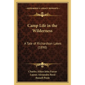 Camp Life in the Wilderness: A Tale of Richardson Lakes (1890)
