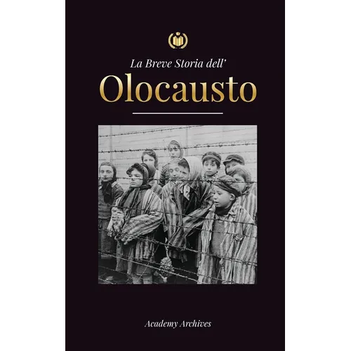 La Breve Storia dell' Olocausto: L'ascesa dell'antisemitismo nella Germania nazista, Auschwitz e il genocidio di Hitler sul popolo ebraico alimentato