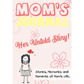 Mom's Journal - Her Untold Story: Stories, Memories and Moments of Mom's Life: A Guided Memory Journal 7 x 10 inch