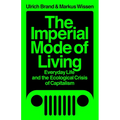 The Imperial Mode of Living: Everyday Life and the Ecological Crisis of Capitalism